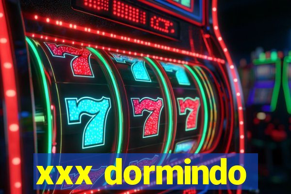 xxx dormindo